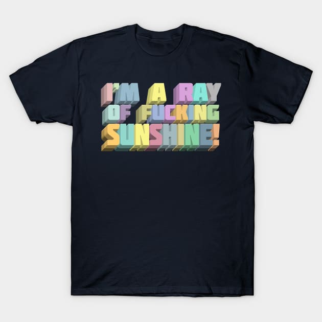 I'm A Ray Of Fucking Sunshine - Nihilist Humor Typography Design T-Shirt by DankFutura